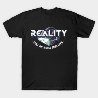 Reality Still The Worst Game Ever T-Shirt